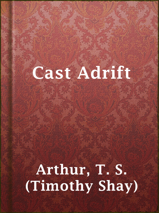 Title details for Cast Adrift by T. S. (Timothy Shay) Arthur - Available